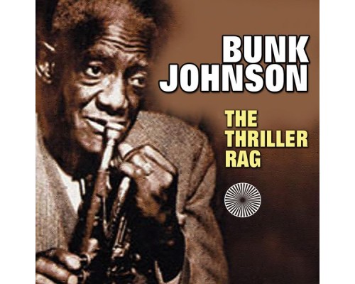 Bunk Johnson - The Thriller Rag