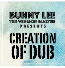 Bunny Lee Allstars - Bunny Lee the Version Master Presents Creation of Dub