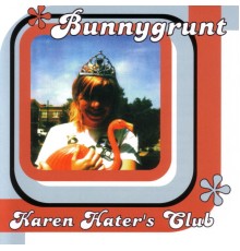 Bunnygrunt - Karen Hater's Club