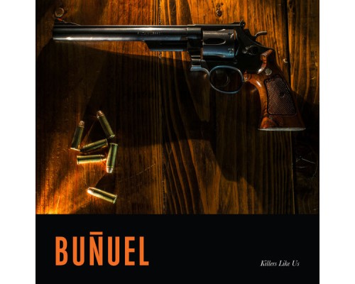 Bunuel - Killers Like Us