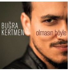 Buğra Kertmen - Olmasın Böyle