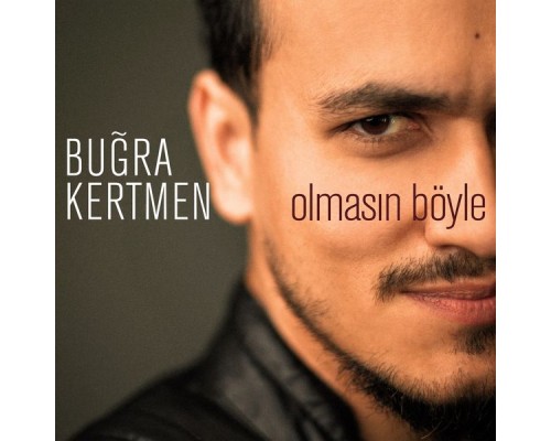 Buğra Kertmen - Olmasın Böyle