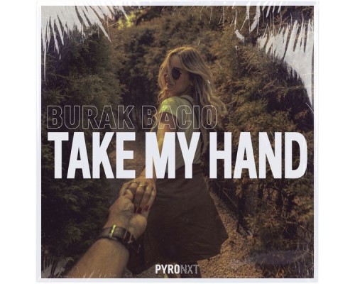 Burak Bacio - Take My Hand