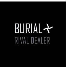 Burial - Rival Dealer