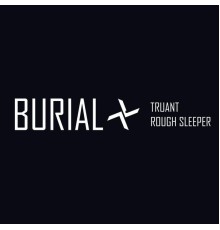 Burial - Truant / Rough Sleeper