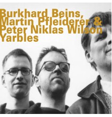 Burkhard Beins, Martin Pfleiderer & Peter Niklas Wislon - Yarbles
