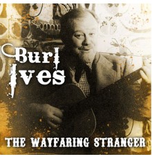 Burl Ives - The Wayfaring Stranger