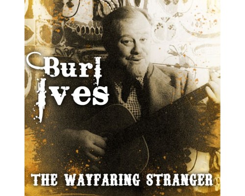 Burl Ives - The Wayfaring Stranger