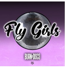 Burn The Disco - FLY GIRLS