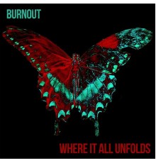 Burnout - Where It All Unfolds