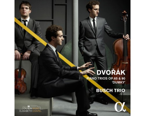 Busch Trio - Dvořák : Piano Trios, Op. 65 & 90 "Dumky" Busch Trio - Dvořák : Piano Trios, Op. 65 & 90 "Dumky"