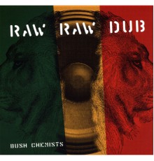 Bush Chemists - Raw Raw Dub