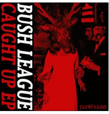 Bush League - Caught Up EP