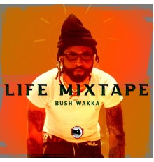 Bush Wakka - Life Mixtape
