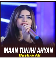 Bushra Ali - Maan Tunjhi Ahyan