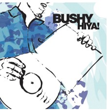 Bushy - Hiya!