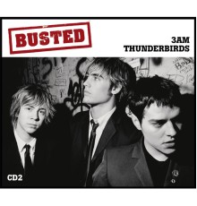 Busted - Thunderbirds/3 AM (2 tracks)