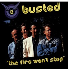 Busted - The Fire Won't Stop