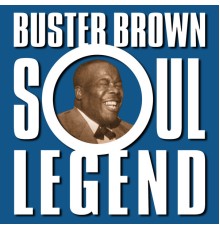 Buster Brown - Soul Legend