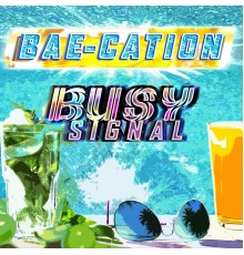 Busy Signal - Bae-Cation