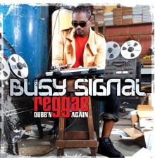 Busy Signal - Reggae Dubb'n Again