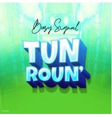 Busy Signal & dj tropical - Tun Roun'