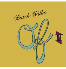 Butch Willis - Of 2