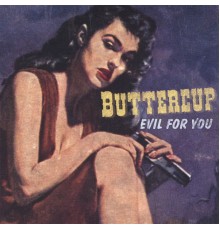 Buttercup - Evil for You