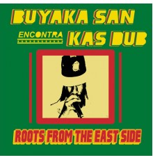 Buyaka San & Kas Dub - Roots from the East Side (Remastered)
