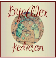 ByeAlex - Kedvesem