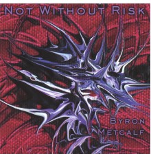 Byron Metcalf - Not Without Risk