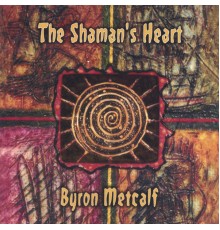 Byron Metcalf - The Shaman's Heart