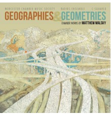 C-Squared, Radius Ensemble, Worcester Chamber Music Society - Matthew Malsky: Geographies & Geometries