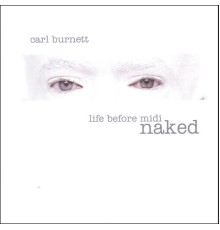 CARL BURNETT - life before midi:naked