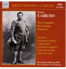 CARUSO, Enrico: Complete Recordings, Vol.  1 (1902-1903) - Caruso, Enrico: Complete Recordings, Vol.  1 (1902-1903)