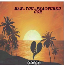 CCR - Man-You-Fractured