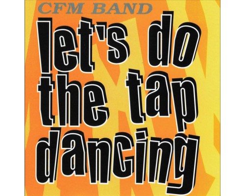 CFM Band - Let's Do The Tap Dancing CFM Band - Let's Do The Tap Dancing