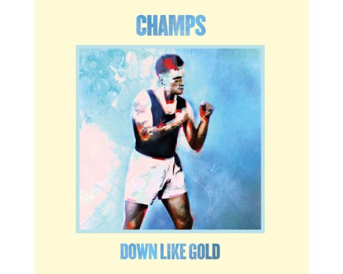 CHAMPS - Down Like Gold