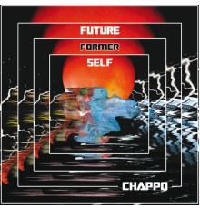 CHAPPO - Future Former Self