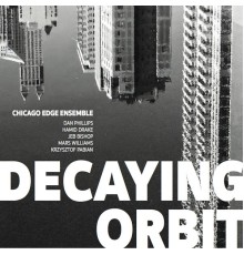 CHICAGO EDGE ENSEMBLE - Decaying Orbit