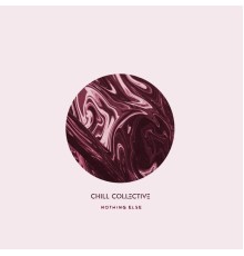 CHILL COLLECTIVE - Nothing Else