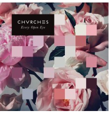 CHVRCHES - Every Open Eye