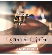 CÂNTICOS VOCAL - Cânticos Vocal Anos 80/90