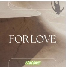 COKODIDIH - FOR LOVE