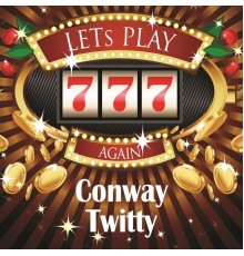 CONWAY TWITTY - Lets Play Again