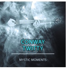 CONWAY TWITTY - Mystic Moments