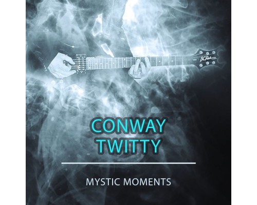 CONWAY TWITTY - Mystic Moments