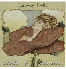 CONWAY TWITTY - Buds & Blossoms