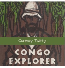 CONWAY TWITTY - Congo Explorer