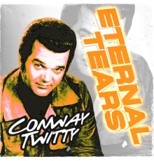 CONWAY TWITTY - Eternal Tears